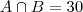 A \cap B = 30 A \cap B = 30