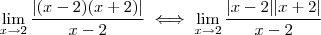 \lim_{x\to 2} \dfrac{\left|(x - 2)(x + 2)\right|}{x - 2} \iff \lim_{x\to 2} \dfrac{|x - 2||x + 2|}{x - 2} \lim_{x\to 2} \dfrac{\left|(x - 2)(x + 2)\right|}{x - 2} \iff \lim_{x\to 2} \dfrac{|x - 2||x + 2|}{x - 2}