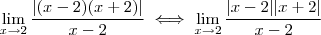 \lim_{x\to 2} \dfrac{\left|(x - 2)(x + 2)\right|}{x - 2} \iff \lim_{x\to 2} \dfrac{|x - 2||x + 2|}{x - 2}