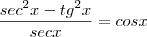\frac {sec^2x-tg^2x}{secx} = cosx \frac {sec^2x-tg^2x}{secx} = cosx