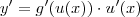 y' = g'(u(x)) \cdot u'(x) y' = g'(u(x)) \cdot u'(x)