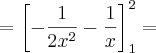 =\left[-\frac{1}{2x^2}-\frac{1}{x} \right]^2_1=