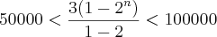 50000<\frac{3(1-{2}^{n})}{1-2}<100000