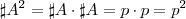 \sharp A^2 = \sharp A \cdot \sharp A = p \cdot p =p^2