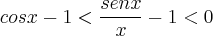 cosx - 1 < \frac{senx}{x} - 1 < 0 cosx - 1 < \frac{senx}{x} - 1 < 0