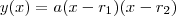 y(x) = a(x-r_1)(x-r_2)