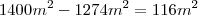1400m^2 - 1274m^2 = 116m^2