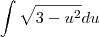 \int\sqrt{3-u^2}du