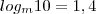 log_m{10}=1,4 log_m{10}=1,4