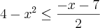 4-{x}^{2}\leq\-\frac{-x-7}{2}