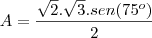 A=\frac{\sqrt2.\sqrt3.sen(75^o)}{2}