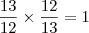 \frac{13}{12} \times \frac{12}{13} = 1