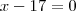 x-17 = 0