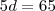 5d=65