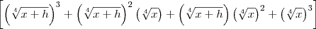 \left[\left(\sqrt[4]{x+h}\right)^3 + \left(\sqrt[4]{x+h}\right)^2\left(\sqrt[4]{x}\right) +  \left(\sqrt[4]{x+h}\right)\left(\sqrt[4]{x}\right)^2 + \left(\sqrt[4]{x}\right)^3\right]