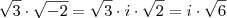 \sqrt{3}\cdot\sqrt{-2}=\sqrt{3}\cdot i\cdot\sqrt{2}=i\cdot\sqrt{6} \sqrt{3}\cdot\sqrt{-2}=\sqrt{3}\cdot i\cdot\sqrt{2}=i\cdot\sqrt{6}