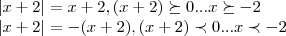\left|x+2 \right|=x+2,(x+2) \succeq 0...x \succeq -2
\left|x+2 \right|=-(x+2),(x+2)\prec 0...x\prec -2 \left|x+2 \right|=x+2,(x+2) \succeq 0...x \succeq -2
\left|x+2 \right|=-(x+2),(x+2)\prec 0...x\prec -2