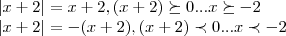 \left|x+2 \right|=x+2,(x+2) \succeq 0...x \succeq -2



\left|x+2 \right|=-(x+2),(x+2)\prec 0...x\prec -2