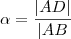 \alpha = \frac{|AD|}{|AB}