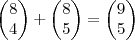 \begin{pmatrix}
8 \\
4
\end{pmatrix}+
\begin{pmatrix}
8 \\
5
\end{pmatrix}=
\begin{pmatrix}
9 \\
5
\end{pmatrix} \begin{pmatrix}
8 \\
4
\end{pmatrix}+
\begin{pmatrix}
8 \\
5
\end{pmatrix}=
\begin{pmatrix}
9 \\
5
\end{pmatrix}