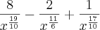 \frac{8}{x^\frac{19}{10}} - \frac{2}{x^\frac{11}{6}} + \frac{1}{x^\frac{17}{10}}