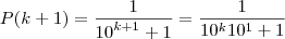 P(k+1)=\frac{1}{{10}^{k+1}+1}=\frac{1}{10^{k}10^{1}+1}