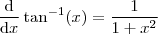 \frac{\mathrm{d} }{\mathrm{d} x} \tan^{-1}(x) = \frac{1}{1+x^2}
