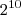 2^{10} 2^{10}