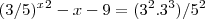 (3/5)^x^2-x-9 = (3^2.3^3)/5^2