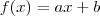 f(x) = ax+b f(x) = ax+b