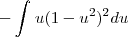 - \int_{}^{}u(1-u^2)^2du