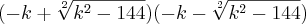 (-k+\sqrt[2]{{k}^{2}-144})(-k-\sqrt[2]{{k}^{2}-144})