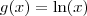 g(x) = \ln (x) g(x) = \ln (x)