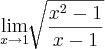 \lim_{x\rightarrow1}\sqrt[]{\frac{x^2-1}{x-1}}