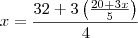 x=\frac{32+3\left(\frac{20+3x}{5}\right)}{4} x=\frac{32+3\left(\frac{20+3x}{5}\right)}{4}