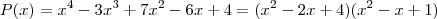 P(x)=x^4-3x^3+7x^2-6x+4=(x^2-2x+4)(x^2-x+1)