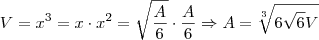 V=x^3 = x \cdot x^2 = \sqrt{\frac{A}{6}} \cdot \frac{A}{6} \Rightarrow A = \sqrt[3]{6 \sqrt{6}V}