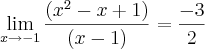 \lim_{x\rightarrow-1}\frac{(x^2-x+1)}{(x-1)}=\frac{-3}{2}