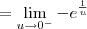 = \lim_{u\to 0^-} -e^{\frac{1}{u}}