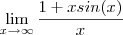 \lim_{x \to \infty } \frac{1 + x sin(x) }{x} \lim_{x \to \infty } \frac{1 + x sin(x) }{x}