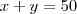 x+y = 50 x+y = 50