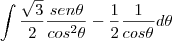 \int\frac{\sqrt{3}}{2}\frac{sen\theta}{cos^2\theta}-\frac{1}{2}\frac{1}{cos\theta}d\theta