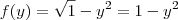 f(y) = \sqrt{1} - y^2 = 1 -y^2 f(y) = \sqrt{1} - y^2 = 1 -y^2