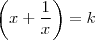 \left ( x + \frac{1}{x} \right ) = k \left ( x + \frac{1}{x} \right ) = k