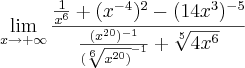 \lim_{x\rightarrow+\infty}\frac{\frac{1}{x^6}+(x^{-4})^2-(14x^3)^{-5}}{\frac{(x^{20})^{-1}}{(\sqrt[6]{x^{20})}^{-1}}+\sqrt[5]{4x^6}}
