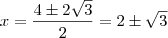 x = \frac{4 \pm 2 \sqrt{3}}{2} = 2 \pm \sqrt{3}