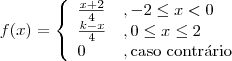 f(x) = \left\{\begin{array}{ll} \frac{x+2}{4} &, -2\leq x < 0 \\ \frac{k-x}{4} &, 0\leq x \leq 2 \\ 0 &, \textrm{caso contr\'ario}\end{array}\right. f(x) = \left\{\begin{array}{ll} \frac{x+2}{4} &, -2\leq x < 0 \\ \frac{k-x}{4} &, 0\leq x \leq 2 \\ 0 &, \textrm{caso contr\'ario}\end{array}\right.