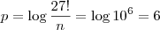 p  = \log \frac{27!}{n} = \log 10^6 = 6