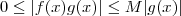 0 \leq | f(x)g(x)| \leq M |g(x)| 0 \leq | f(x)g(x)| \leq M |g(x)|