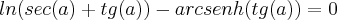 ln (sec(a)+tg(a))-arcsenh(tg(a))=0 ln (sec(a)+tg(a))-arcsenh(tg(a))=0